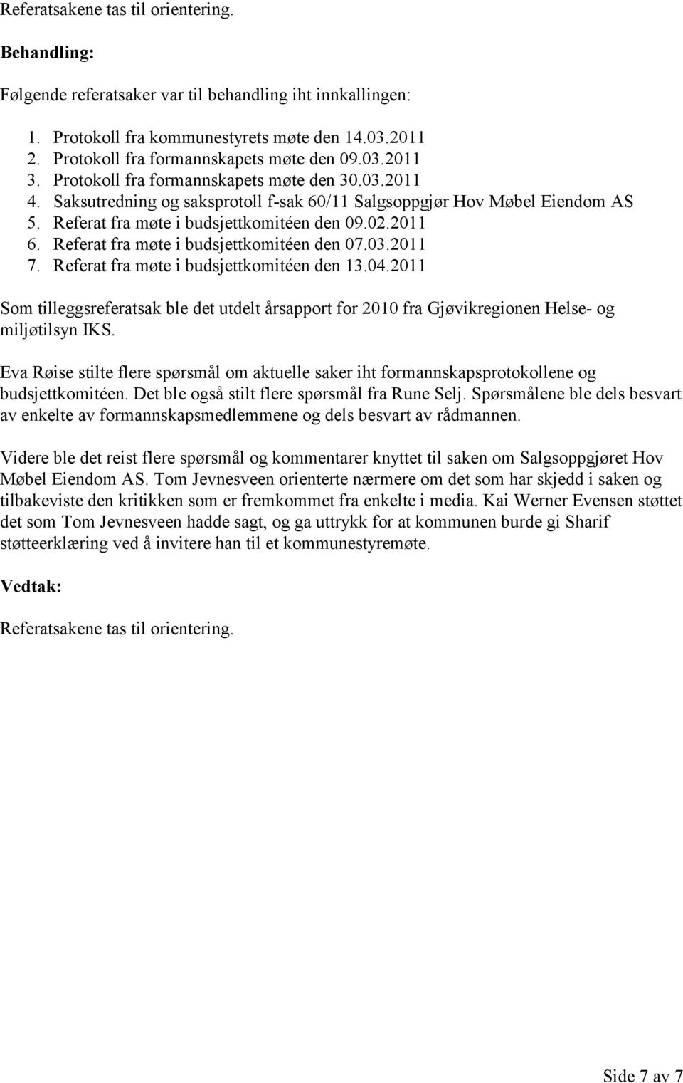 Referat fra møte i budsjettkomitéen den 07.03.2011 7. Referat fra møte i budsjettkomitéen den 13.04.