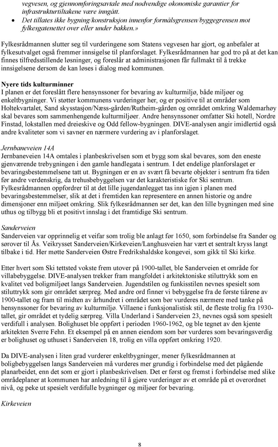 » Fylkesrådmannen slutter seg til vurderingene som Statens vegvesen har gjort, og anbefaler at fylkesutvalget også fremmer innsigelse til planforslaget.