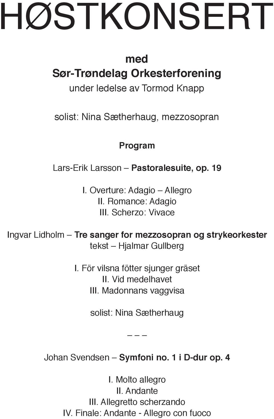 Scherzo: Vivace Ingvar Lidholm Tre sanger for mezzosopran og strykeorkester tekst Hjalmar Gullberg I. För vilsna fötter sjunger gräset II.