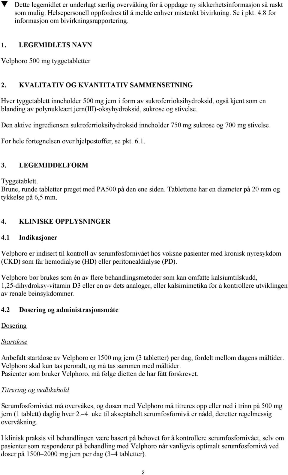 KVALITATIV OG KVANTITATIV SAMMENSETNING Hver tyggetablett inneholder 500 mg jern i form av sukroferrioksihydroksid, også kjent som en blanding av polynukleært jern(iii)-oksyhydroksid, sukrose og