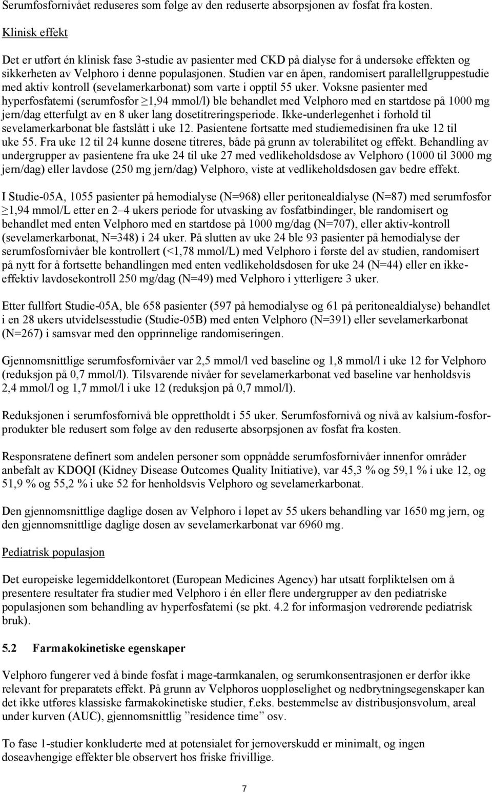 Studien var en åpen, randomisert parallellgruppestudie med aktiv kontroll (sevelamerkarbonat) som varte i opptil 55 uker.