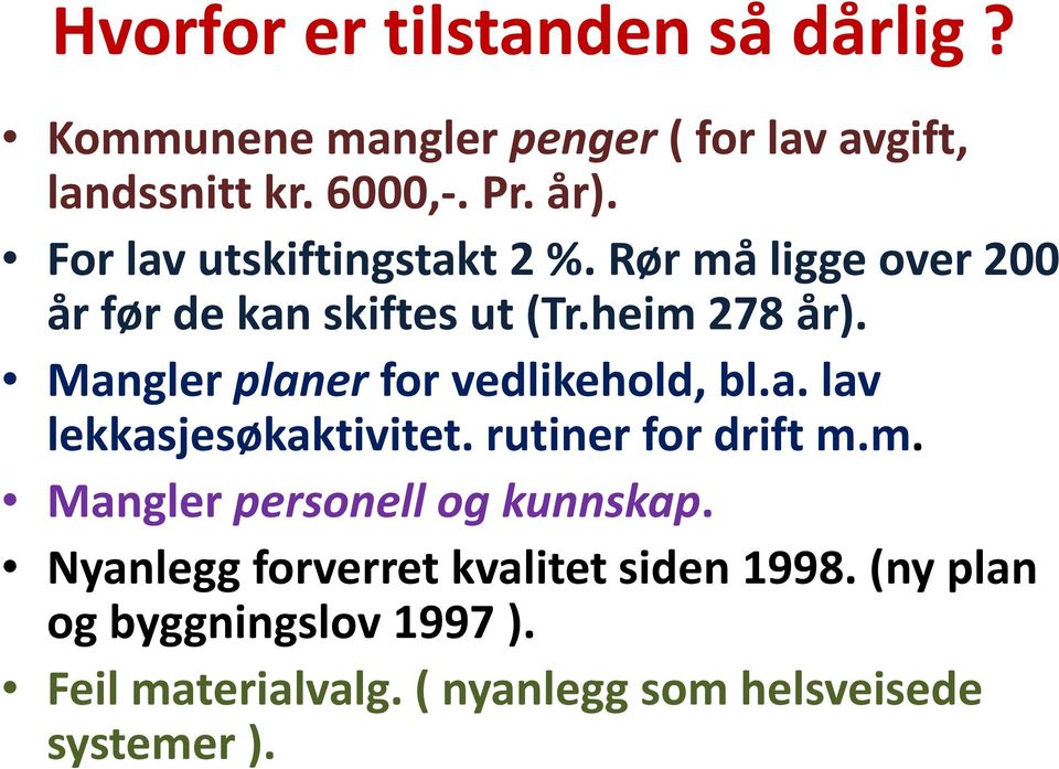 Mangler planer for vedlikehold, bl.a. lav lekkasjesøkaktivitet. rutiner for drift m.