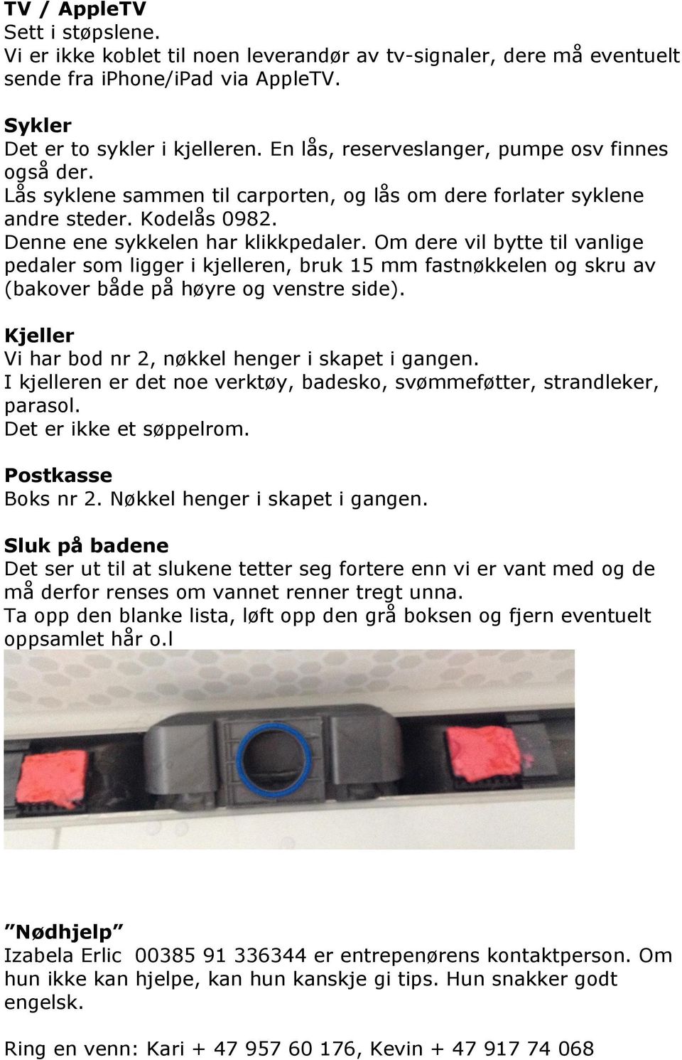 Om dere vil bytte til vanlige pedaler som ligger i kjelleren, bruk 15 mm fastnøkkelen og skru av (bakover både på høyre og venstre side). Kjeller Vi har bod nr 2, nøkkel henger i skapet i gangen.