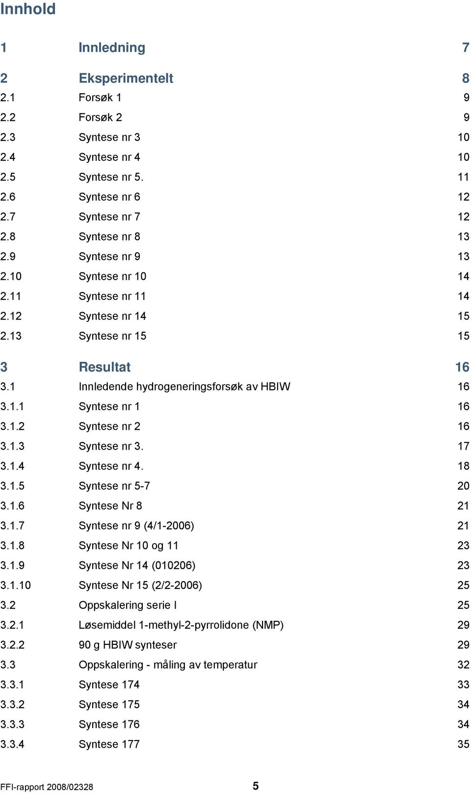 1.3 Syntese nr 3. 17 3.1.4 Syntese nr 4. 18 3.1.5 Syntese nr 5-7 20 3.1.6 Syntese r 8 21 3.1.7 Syntese nr 9 (4/1-2006) 21 3.1.8 Syntese r 10 og 11 23 3.1.9 Syntese r 14 (010206) 23 3.1.10 Syntese r 15 (2/2-2006) 25 3.
