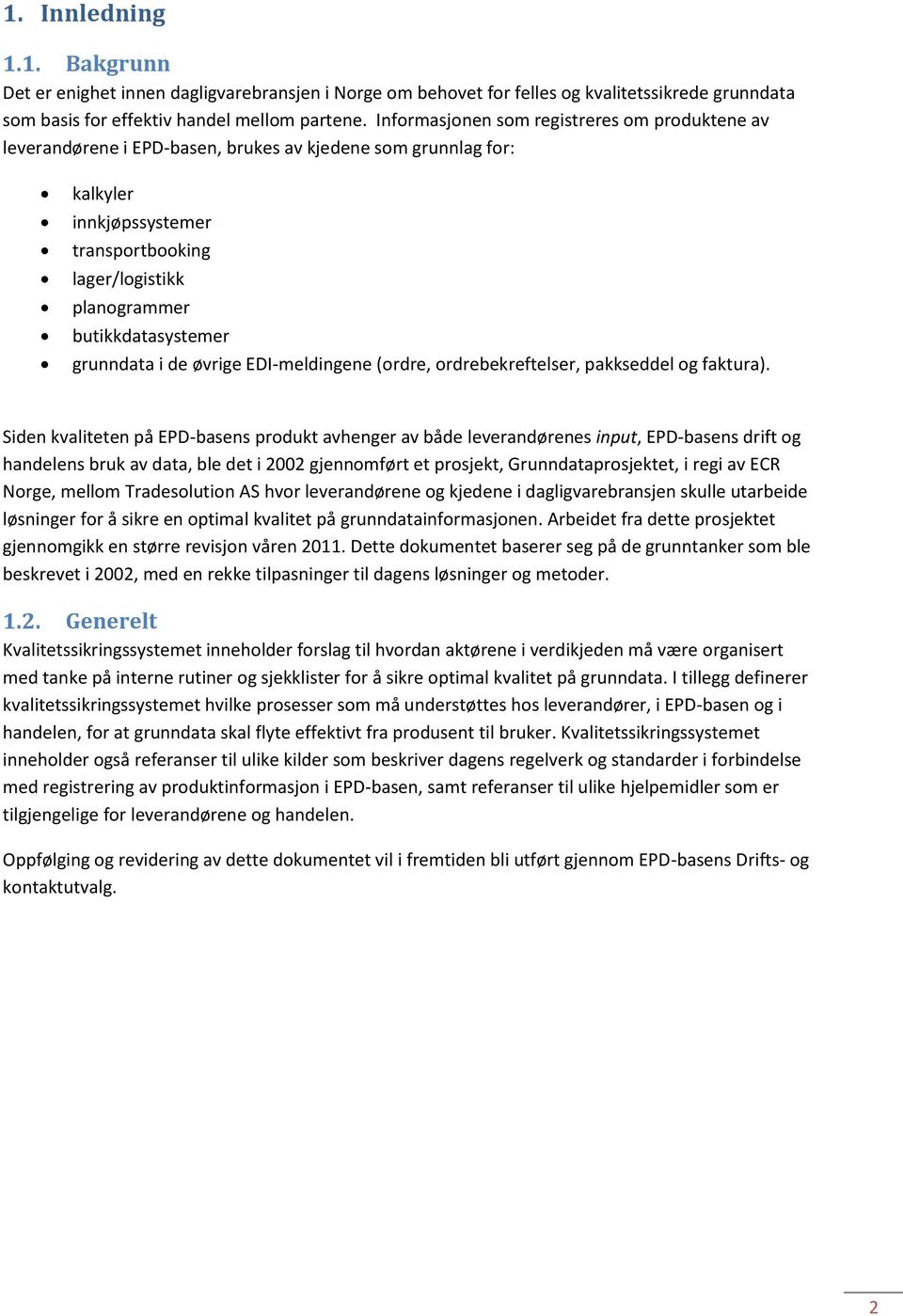 butikkdatasystemer grunndata i de øvrige EDI-meldingene (ordre, ordrebekreftelser, pakkseddel og faktura).