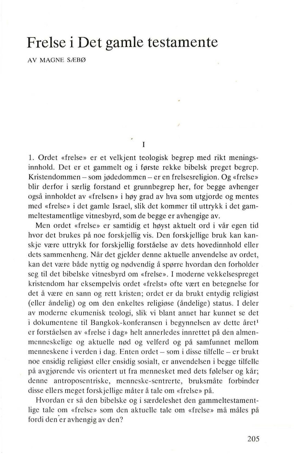 Og «frelsc» blir derlor i s",rlig lorstand et grunnbegrep her, lor ~egge avhenger ogsa innholdet av «freisen» i h y grad av hva sam utgjorde og mentes med «frelse» i det gamle Israel, slik det kommer