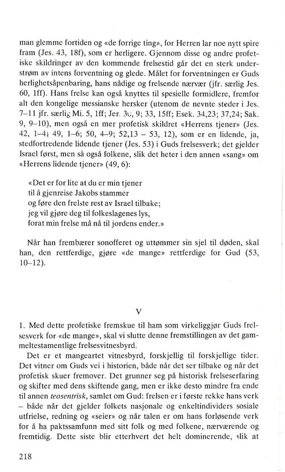 Malet for forventningen er Guds herlighetsapenbaring, hans nadige og frelsende nrervrer (jfr. srerlig les. 60, Iff).