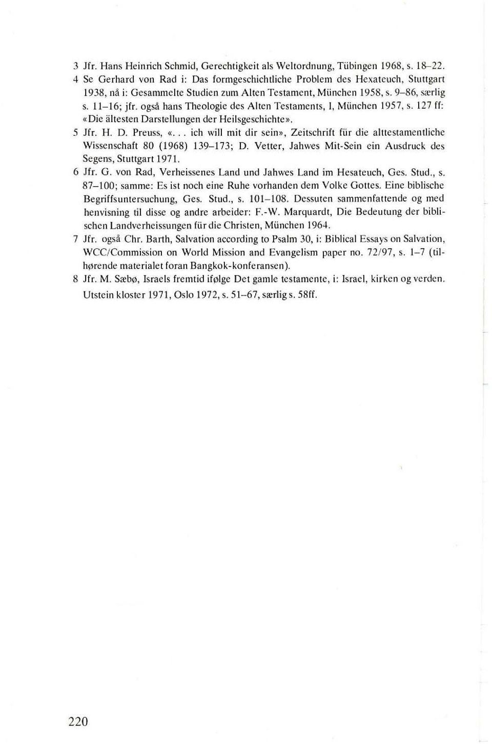 127 ff: «Die altesten Darstellungcn der Hcilsgcschichle». 5 Hr. H. D. Preuss, «. ieh will mit dir sein», Zcitschrih fur die alttestamentliehe Wissensehaft 80 (1968) 139-173; D.