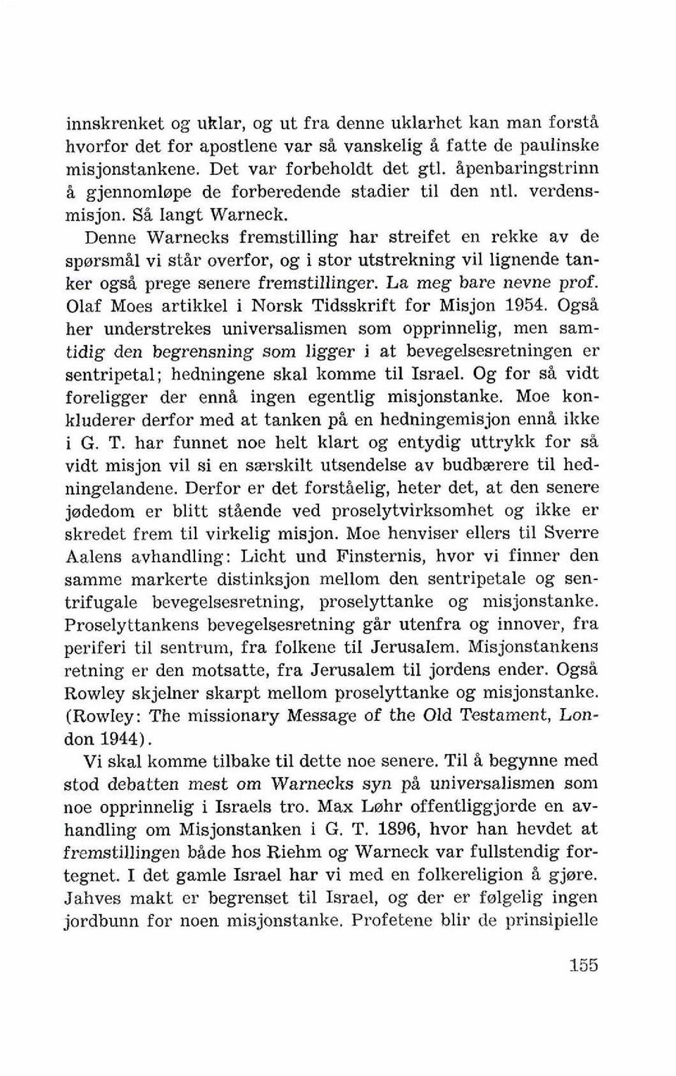 Denne Warnecks fremstilling har streifet en rekke av de sporsm&l vi stir overfor, og i stor utstrekning vil lignende tanker ogsi prege senere fremstillinger. La meg bare nevne prof.