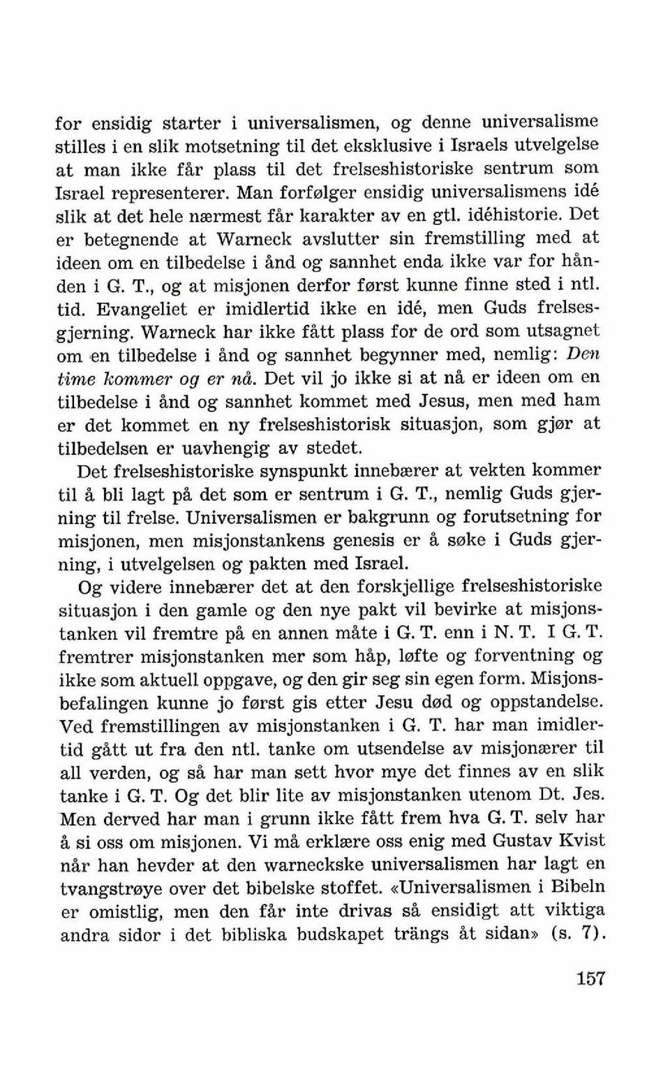 Det er betegnende at Warneck avslutter sin fremstilling med at ideen om en tilbedelse i And og sannhet enda ikke var for hinden i G. T., og at misjonen derfor farst kunne finne sted i ntl. tid.