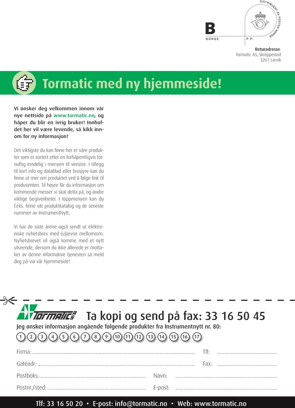 I tillegg til kort info og datablad eller brosjyre kan du finne ut mer om produktet ved å følge link til produsenten.