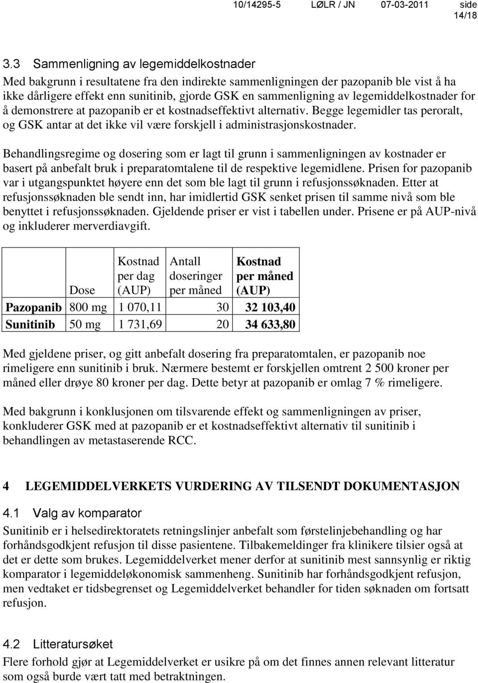 legemiddelkostnader for å demonstrere at pazopanib er et kostnadseffektivt alternativ. Begge legemidler tas peroralt, og GSK antar at det ikke vil være forskjell i administrasjonskostnader.