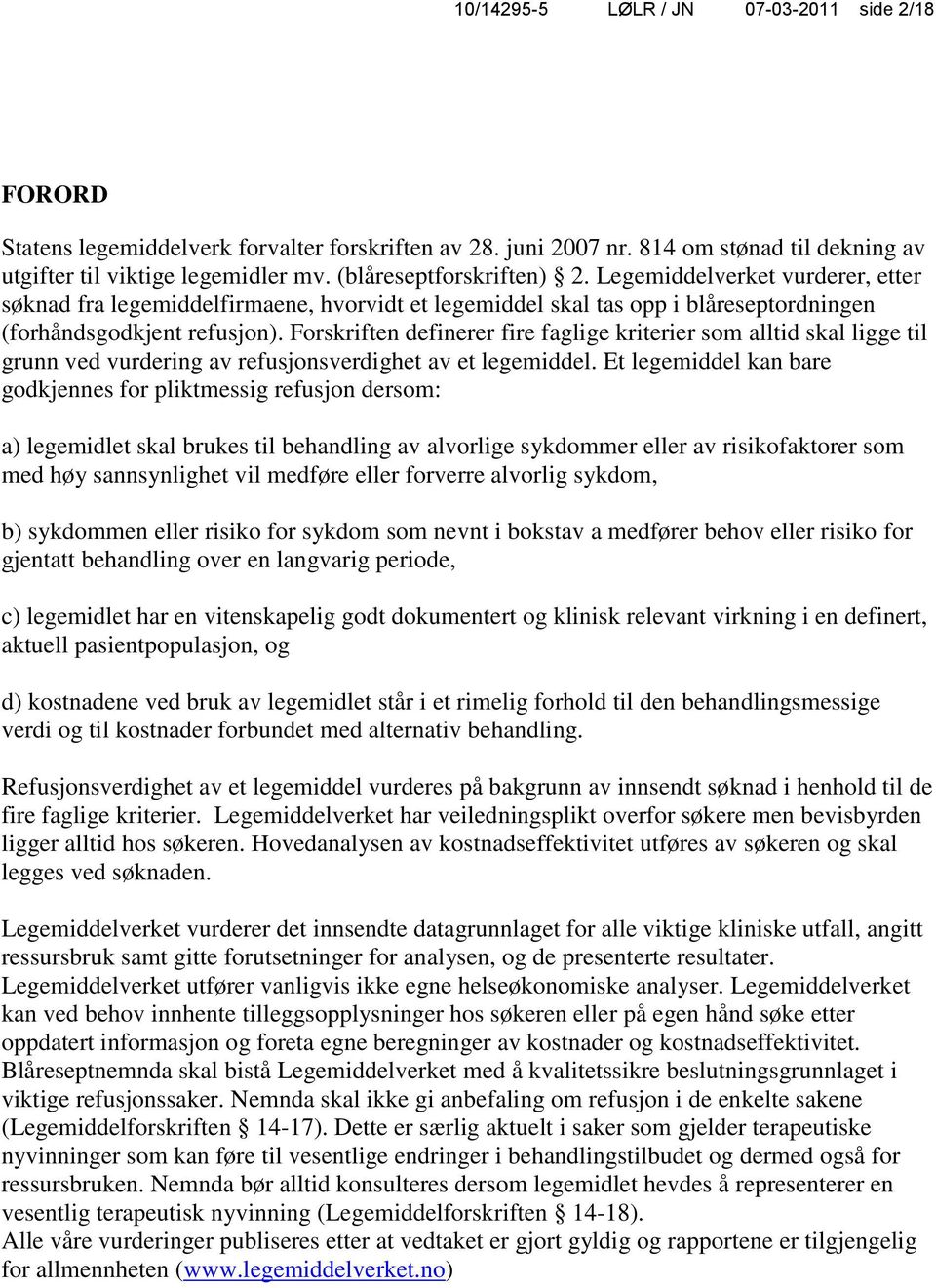 Forskriften definerer fire faglige kriterier som alltid skal ligge til grunn ved vurdering av refusjonsverdighet av et legemiddel.