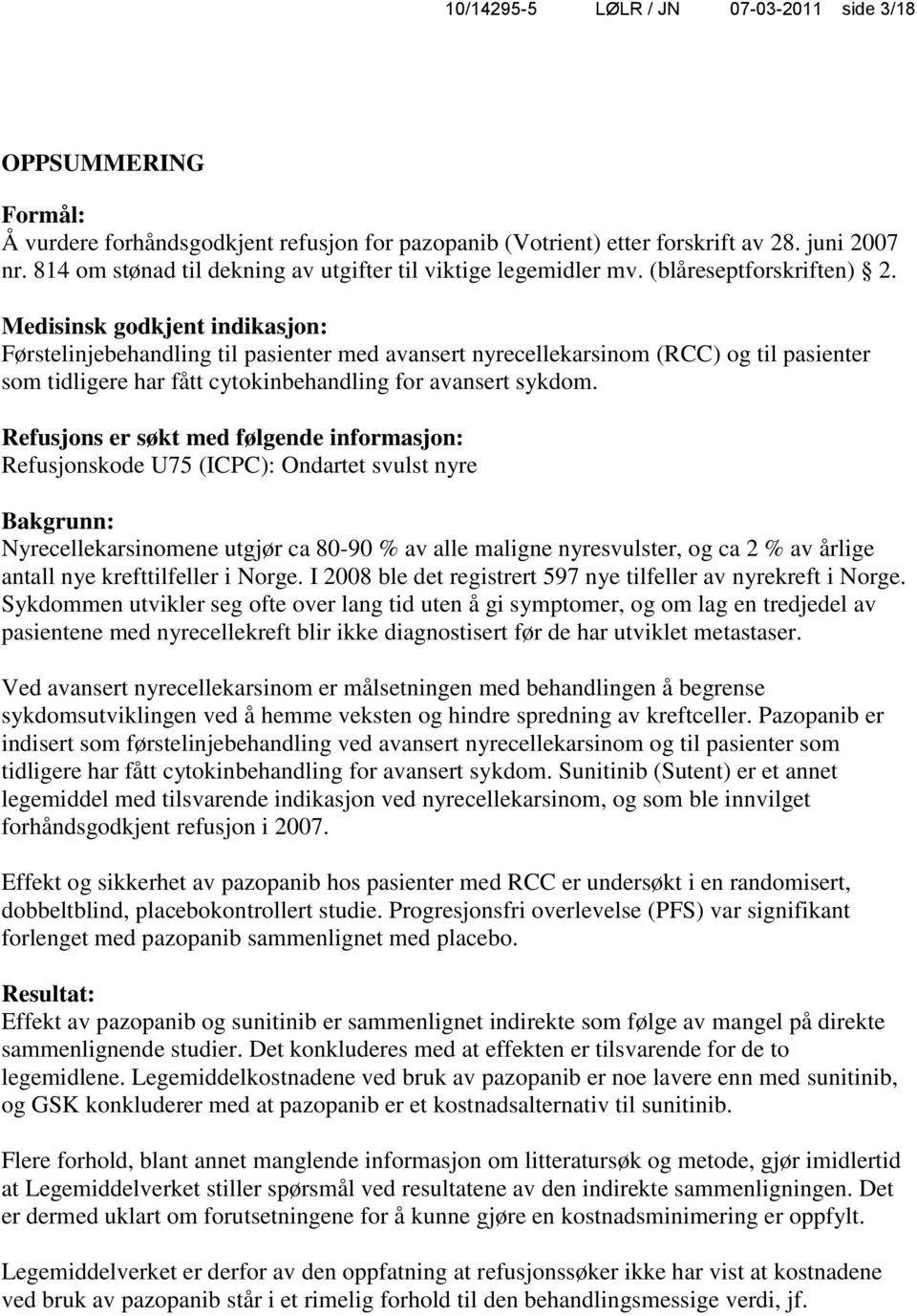 Medisinsk godkjent indikasjon: Førstelinjebehandling til pasienter med avansert nyrecellekarsinom (RCC) og til pasienter som tidligere har fått cytokinbehandling for avansert sykdom.