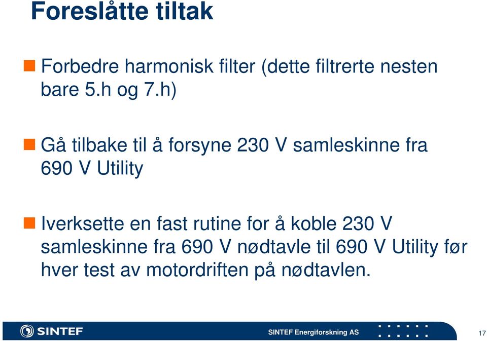 h) Gå tilbake til å forsyne 230 V samleskinne fra 690 V Utility