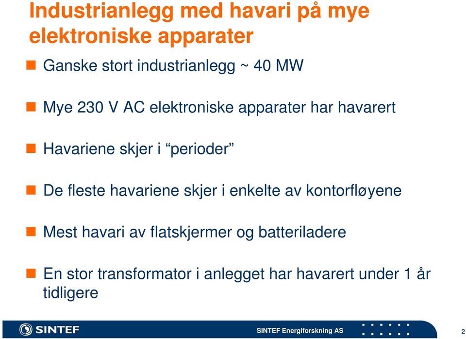 De fleste havariene skjer i enkelte av kontorfløyene Mest havari av flatskjermer og