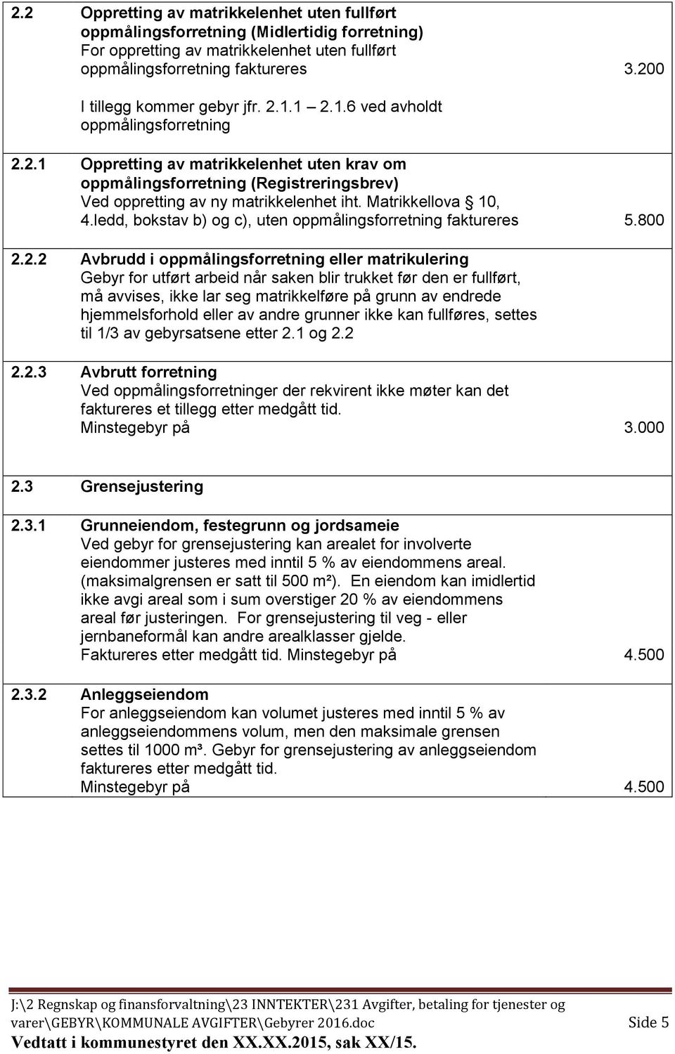 Matrikkellova 10, 4.ledd, bokstav b) og c), uten oppmålingsforretning faktureres 5.800 2.