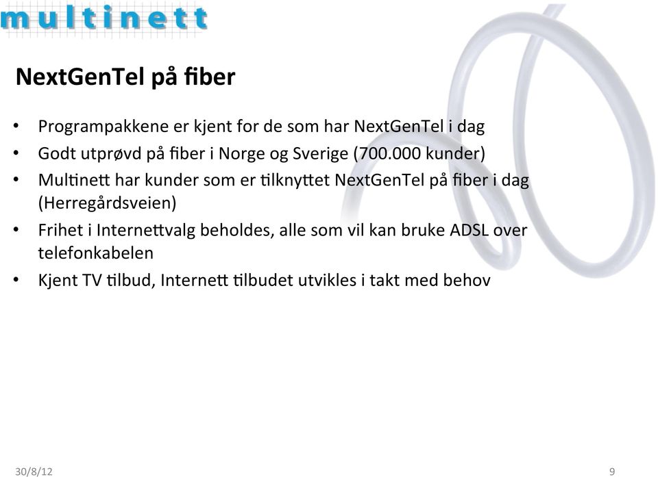 000 kunder) MulFneG har kunder som er FlknyGet NextGenTel på fiber i dag (Herregårdsveien)