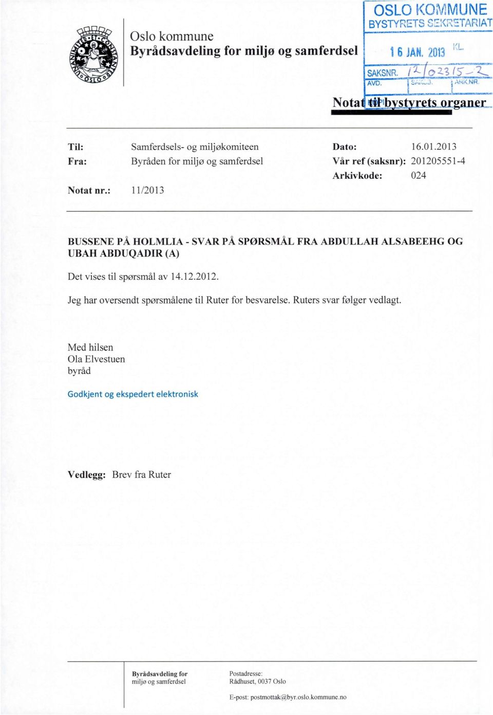 : 11/2013 BUSSENE PÅ HOLMLIA - SVAR PÅ SPØRSMÅL FRA ABDULLAH ALSABEEHG OG UBAH ABDUQADIR (A) Det vises til spørsmål av 14.12.2012.