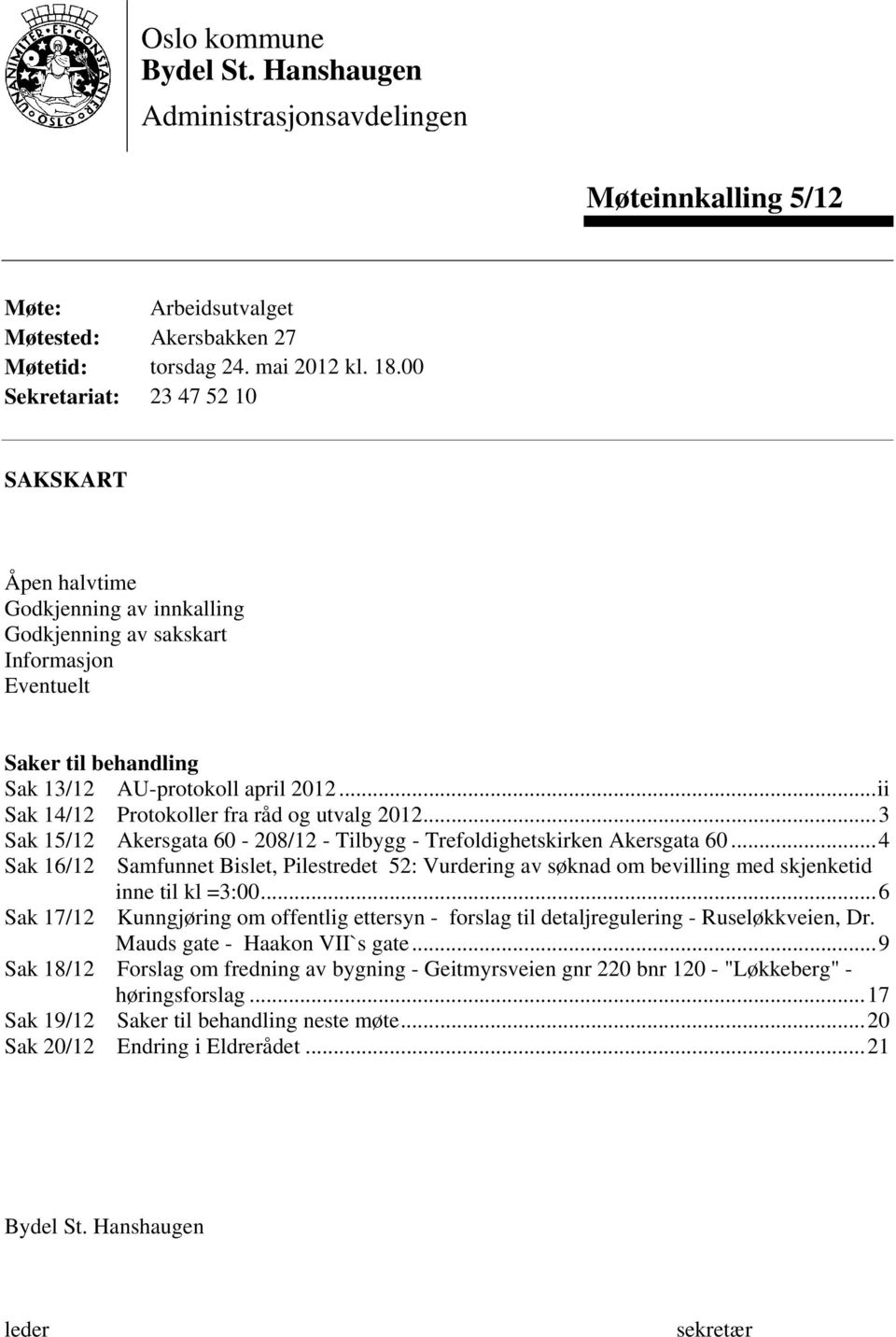 ..ii Sak 14/12 Protokoller fra råd og utvalg 2012...3 Sak 15/12 Akersgata 60-208/12 - Tilbygg - Trefoldighetskirken Akersgata 60.