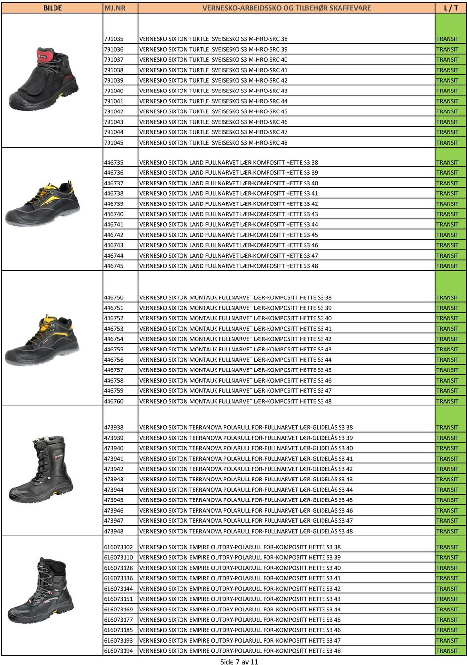 VERNESKO SIXTON TURTLE SVEISESKO S3 M-HRO-SRC 44 TRANSIT 791042 VERNESKO SIXTON TURTLE SVEISESKO S3 M-HRO-SRC 45 TRANSIT 791043 VERNESKO SIXTON TURTLE SVEISESKO S3 M-HRO-SRC 46 TRANSIT 791044