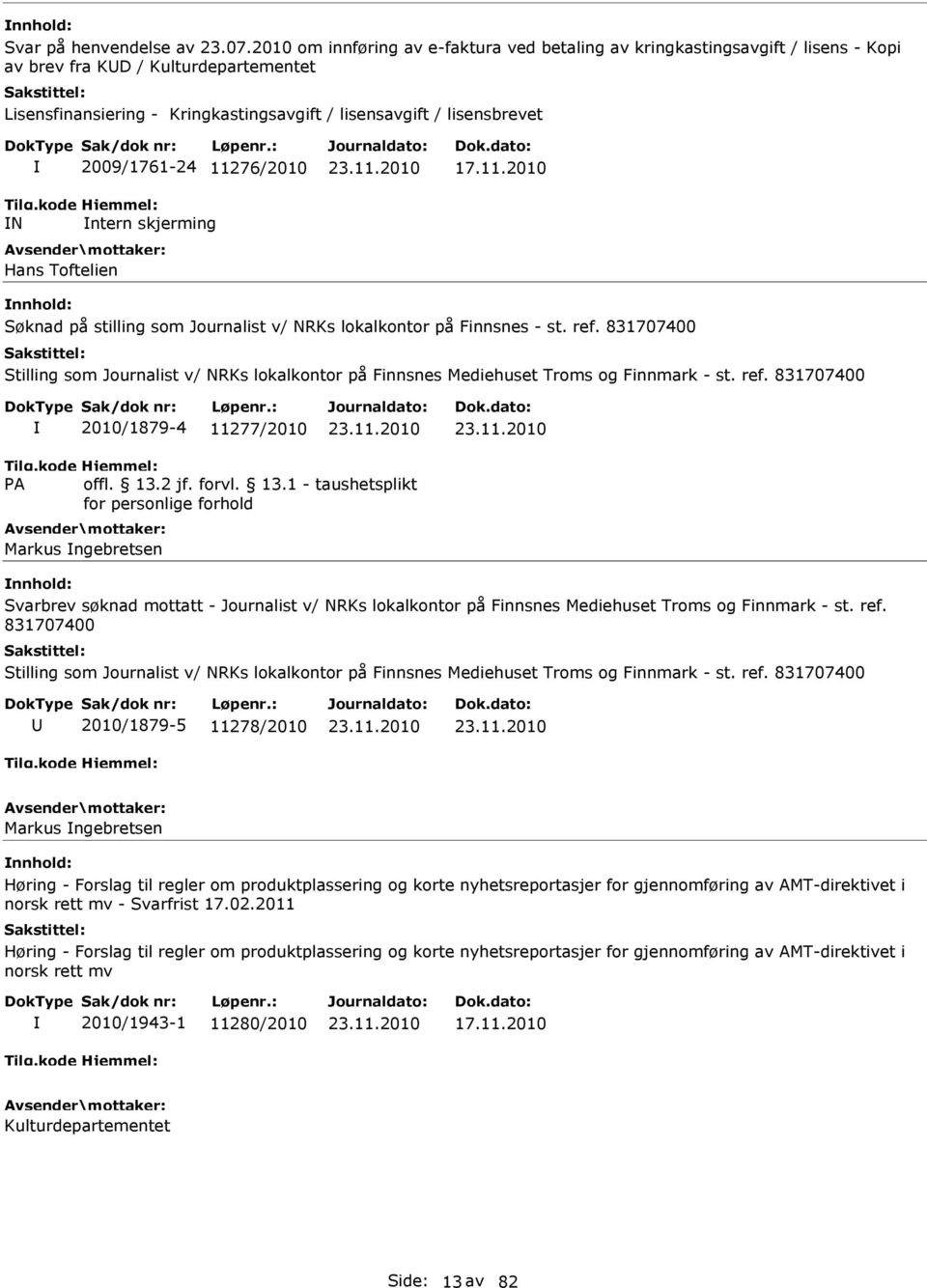 2009/1761-24 11276/2010 ntern skjerming Hans Toftelien 17.11.2010 Søknad på stilling som Journalist v/ NRKs lokalkontor på Finnsnes - st. ref.