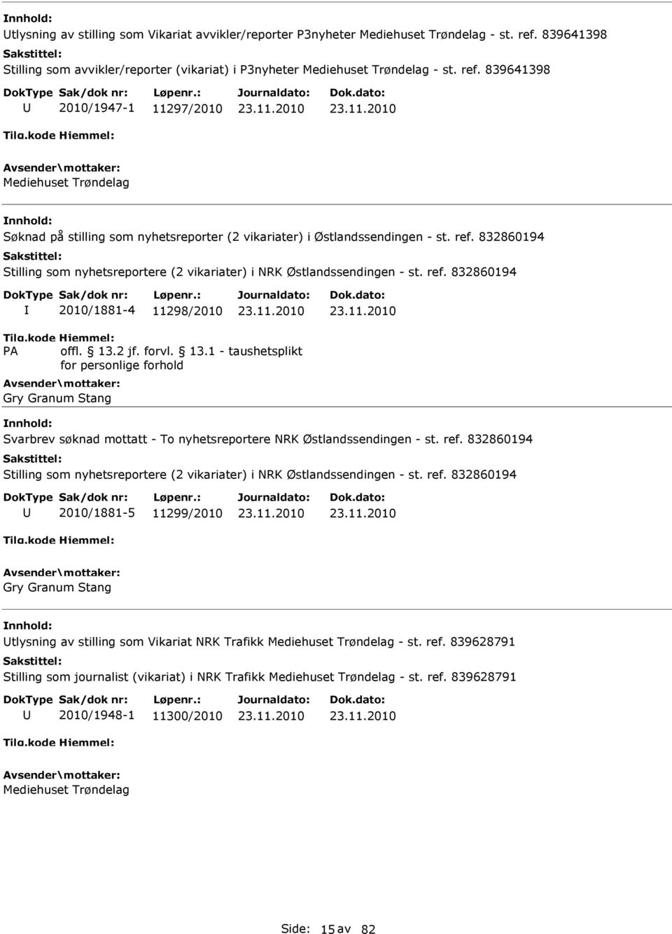 839641398 2010/1947-1 11297/2010 Mediehuset Trøndelag Søknad på stilling som nyhetsreporter (2 vikariater) i Østlandssendingen - st. ref.