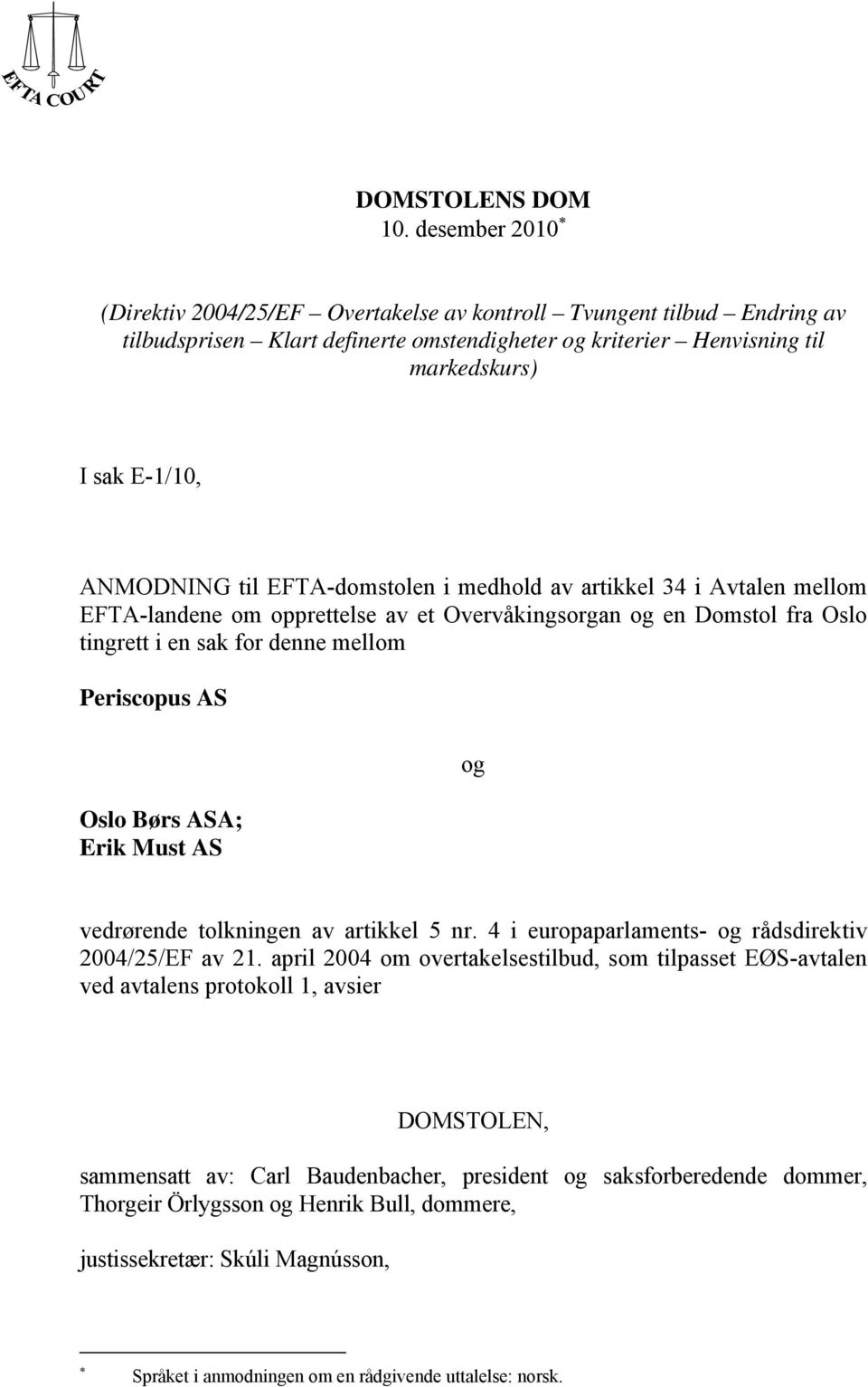 EFTA-domstolen i medhold av artikkel 34 i Avtalen mellom EFTA-landene om opprettelse av et Overvåkingsorgan og en Domstol fra Oslo tingrett i en sak for denne mellom Periscopus AS Oslo Børs ASA; Erik