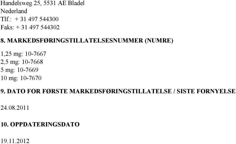 MARKEDSFØRINGSTILLATELSESNUMMER (NUMRE) 1,25 mg: 10-7667 2,5 mg: 10-7668