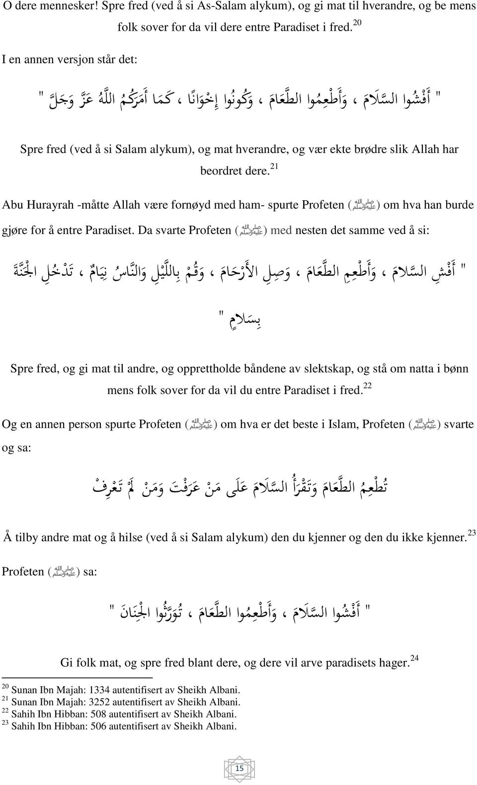 dere. 21 Abu Hurayrah -måtte Allah være fornøyd med ham- spurte Profeten (ﷺ) om hva han burde gjøre for å entre Paradiset.