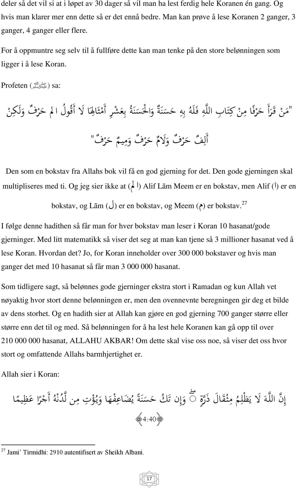 "م ن ق ر أ ح ر ف ا م ن ك ت اب اللمه ف ل ه ب ه ح س ن ة و ا ل س ن ة ب ع ش ر أ م ث ا ل ا ال أ ق ول ا ل ح ر ف و ل ك ن أ ل ف ح ر ف و ال م ح ر ف و م يم ح ر ف " Den som en bokstav fra Allahs bok vil få en