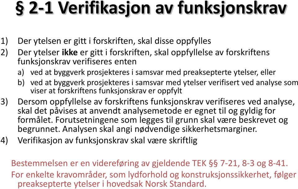 er oppfylt 3) Dersom oppfyllelse av forskriftens funksjonskrav verifiseres ved analyse, skal det påvises at anvendt analysemetode er egnet til og gyldig for formålet.