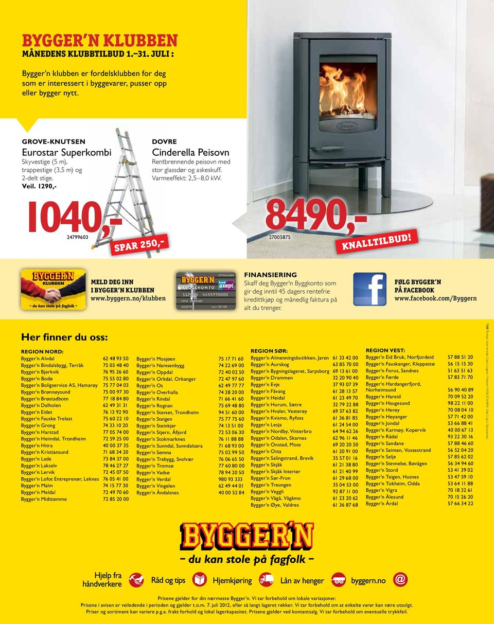 Varmeeffekt: 2,5 8,0 kw. 1040,- 8490,- 24799603 27005875 spar 250,- knalltilbud! Meld deg inn i bygger n klubben www.byggern.