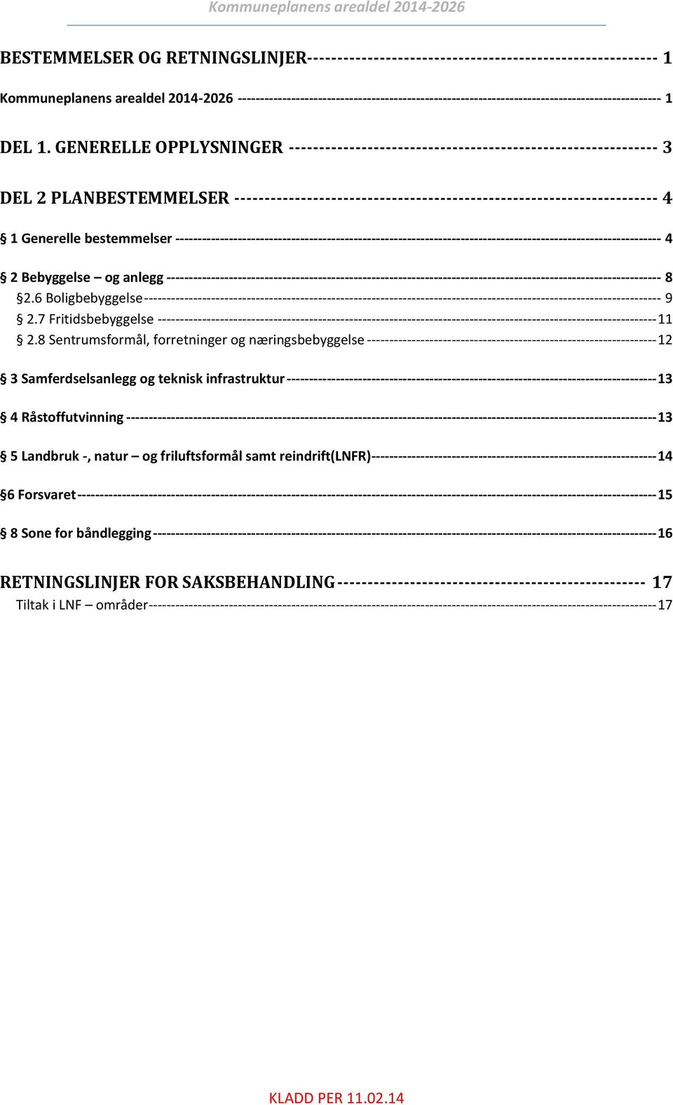 GENERELLE OPPLYSNINGER ------------------------------------------------------------- 3 DEL 2 PLANBESTEMMELSER ---------------------------------------------------------------------- 4 1 Generelle