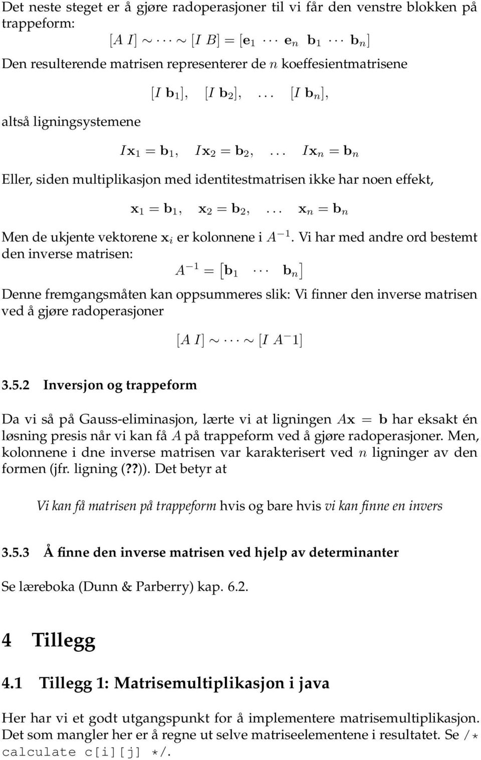 .. x n = b n Men de ukjente vektorene x i er kolonnene i A 1.