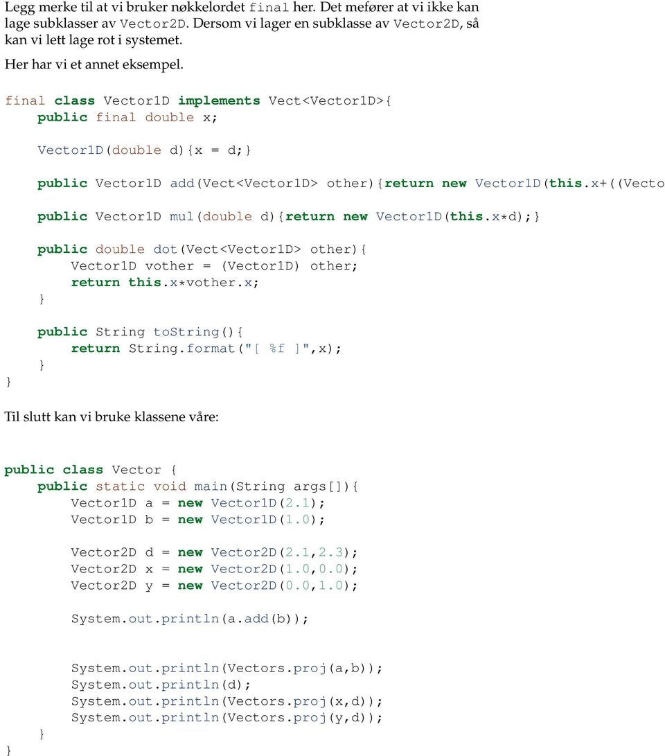 x+((Vector public Vector1D mul(double d){return new Vector1D(this.x*d); public double dot(vect<vector1d> other){ Vector1D vother = (Vector1D) other; return this.x*vother.