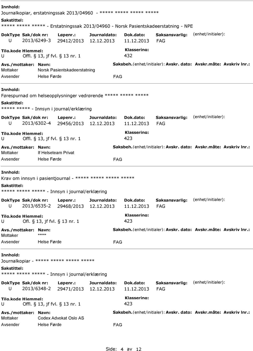 2013/6302-4 29456/2013 Mottaker f Helseteam rivat Krav om innsyn i pasientjournal - - nnsyn i journal/erklæring 2013/6535-2