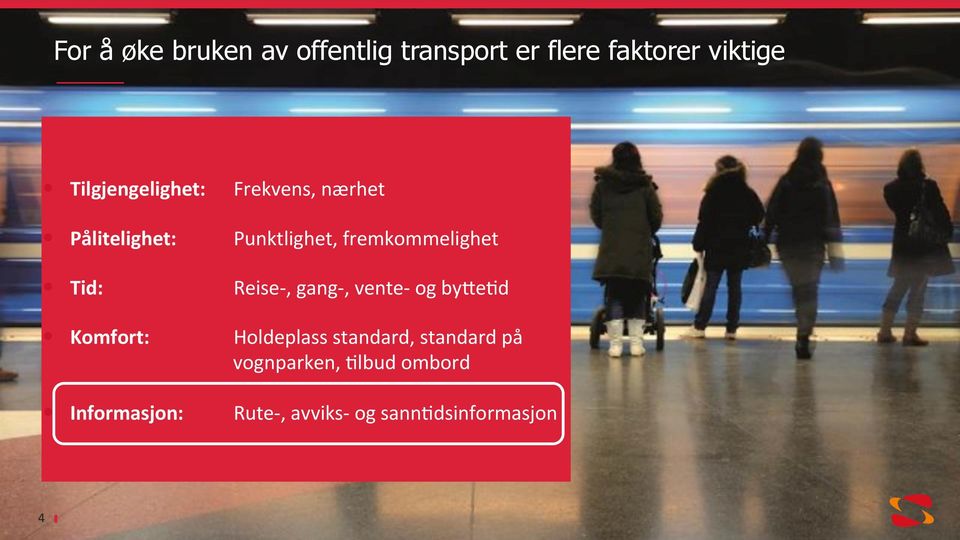 fremkommelighet Tid: Reise-, gang-, vente- og by<e0d Komfort: Holdeplass