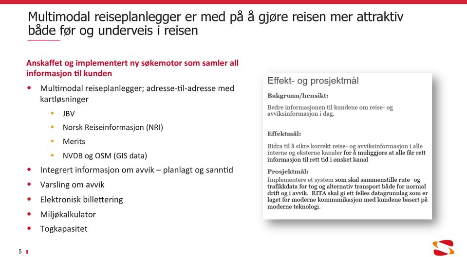 adresse- 0l- adresse med kartløsninger JBV Norsk Reiseinformasjon (NRI) Merits NVDB og OSM (GIS data)