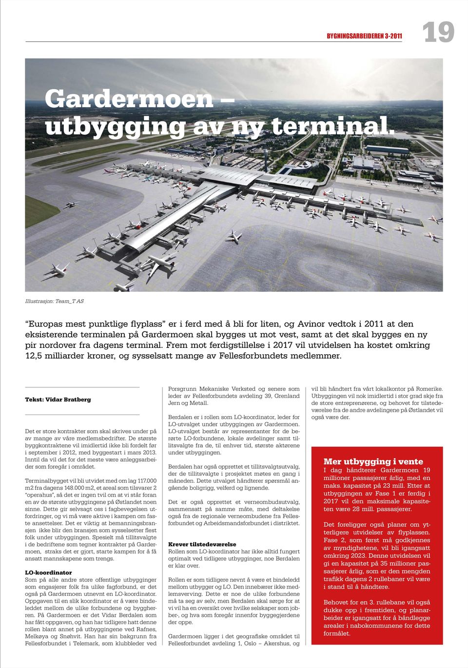 bygges en ny pir nordover fra dagens terminal. Frem mot ferdigstillelse i 2017 vil utvidelsen ha kostet omkring 12,5 milliarder kroner, og sysselsatt mange av Fellesforbundets medlemmer.