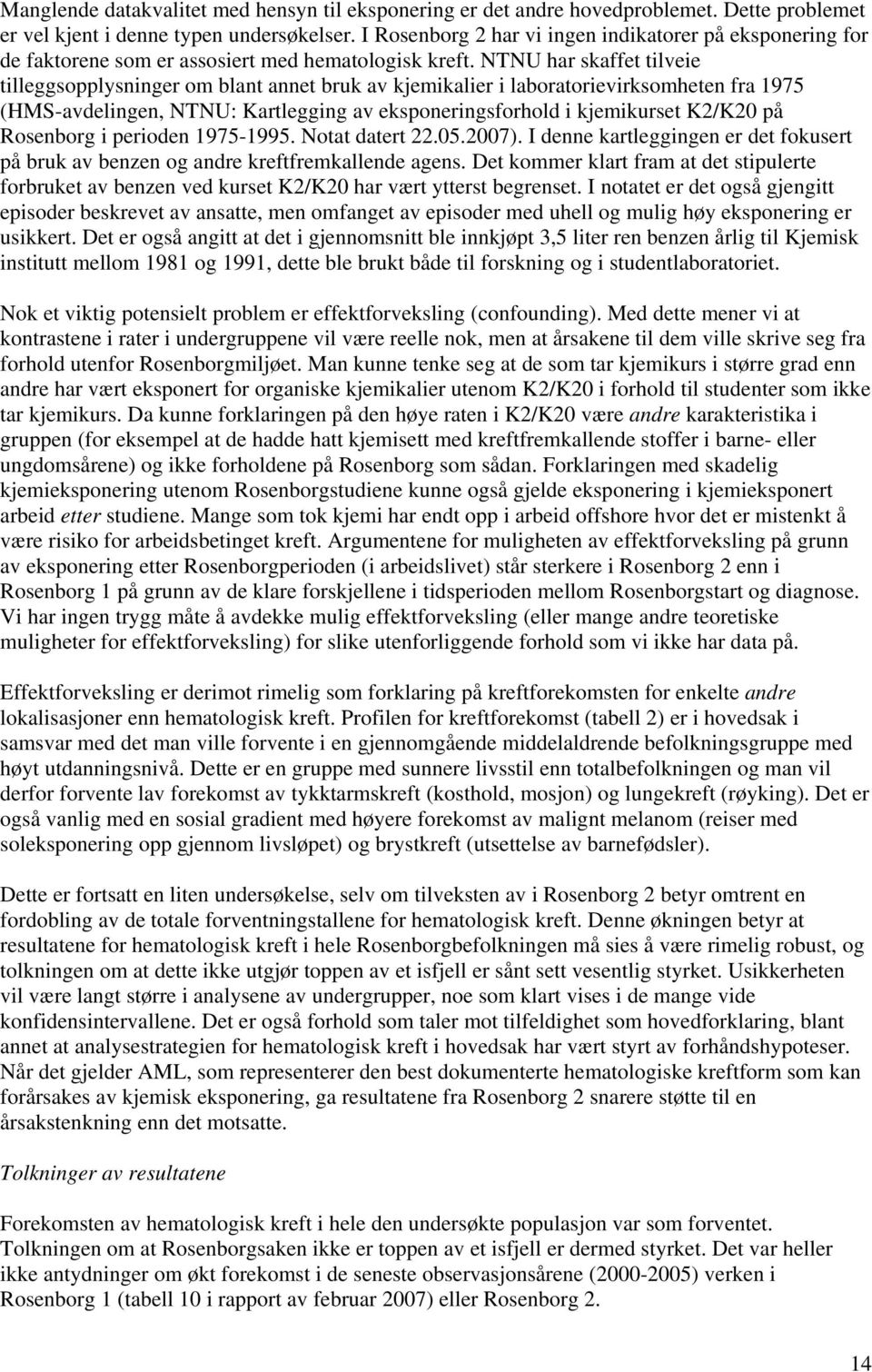 NTNU har skaffet tilveie tilleggsopplysninger om blant annet bruk av kjemikalier i laboratorievirksomheten fra 1975 (HMS-avdelingen, NTNU: Kartlegging av eksponeringsforhold i kjemikurset K2/K20 på