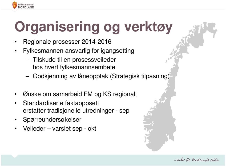 låneopptak (Strategisk tilpasning) Ønske om samarbeid FM og KS regionalt Standardiserte