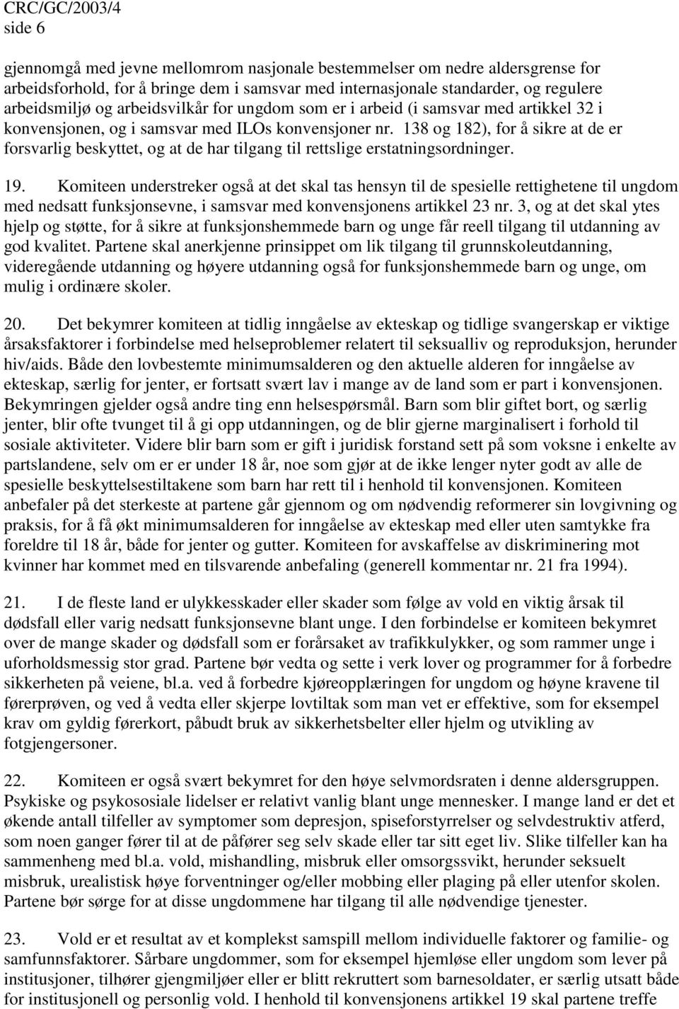 138 og 182), for å sikre at de er forsvarlig beskyttet, og at de har tilgang til rettslige erstatningsordninger. 19.