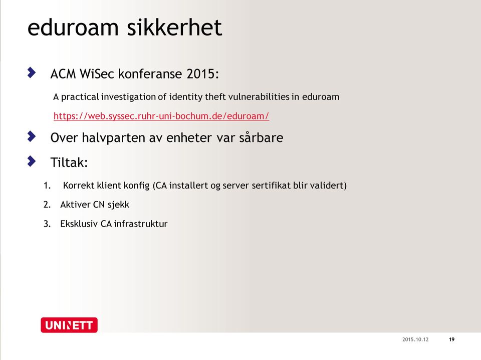 de/eduroam/ Over halvparten av enheter var sårbare Tiltak: 1.