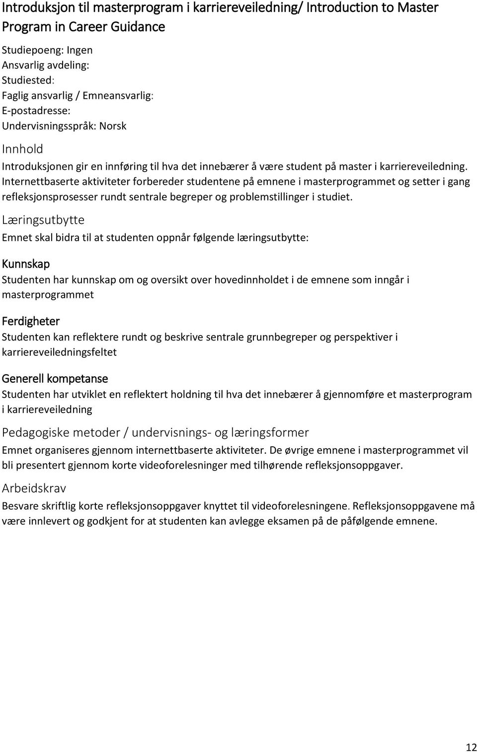 Internettbaserte aktiviteter forbereder studentene på emnene i masterprogrammet og setter i gang refleksjonsprosesser rundt sentrale begreper og problemstillinger i studiet.