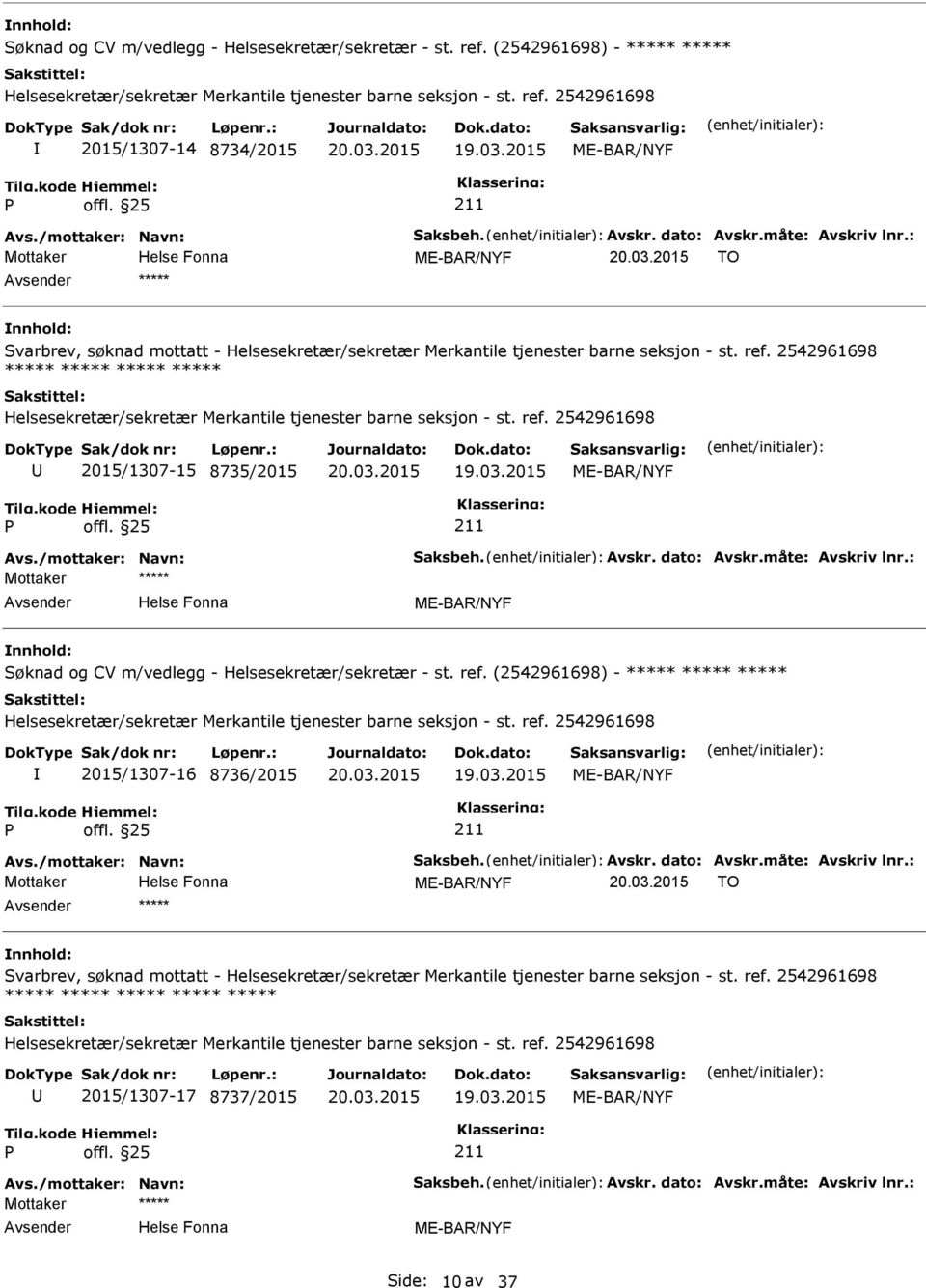 2542961698 ***** ***** ***** ***** Helsesekretær/sekretær Merkantile tjenester barne seksjon - st. ref. 2542961698 2015/1307-15 8735/2015 Avs./mottaker: Navn: Saksbeh. Avskr. dato: Avskr.