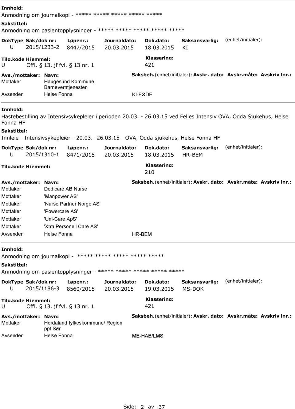 - 26.03.15 ved Felles ntensiv OVA, Odda Sjukehus, Helse Fonna HF nnleie - ntensivsykepleier - 20.03. -26.03.15 - OVA, Odda sjukehus, HF 2015/1310-1 8471/2015 18.03.2015 HR-BEM 210 Avs.