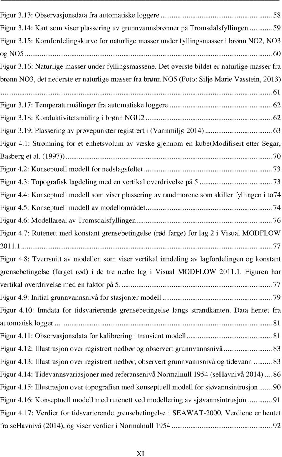 Det øverste bildet er naturlige masser fra brønn NO3, det nederste er naturlige masser fra brønn NO5 (Foto: Silje Marie Vasstein, 2013)... 61 Figur 3.17: Temperaturmålinger fra automatiske loggere.