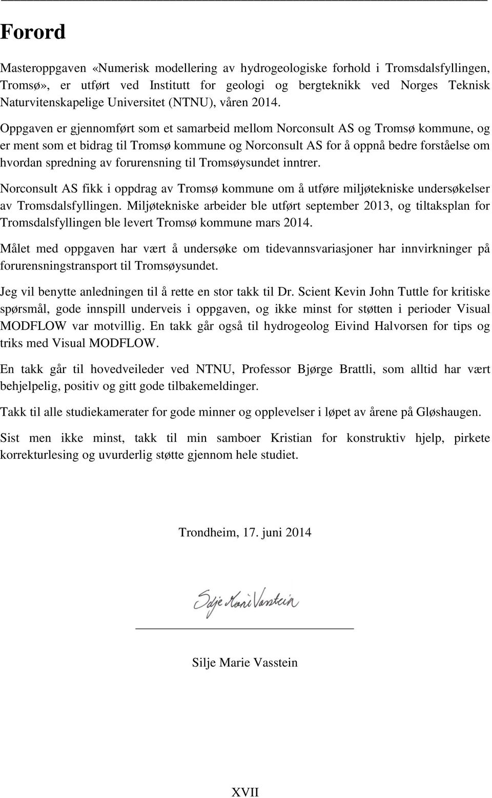 Oppgaven er gjennomført som et samarbeid mellom Norconsult AS og Tromsø kommune, og er ment som et bidrag til Tromsø kommune og Norconsult AS for å oppnå bedre forståelse om hvordan spredning av