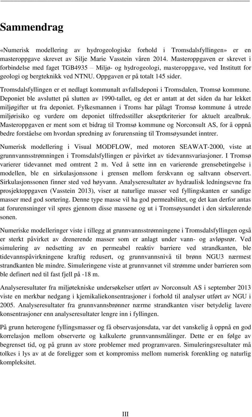 Tromsdalsfyllingen er et nedlagt kommunalt avfallsdeponi i Tromsdalen, Tromsø kommune.